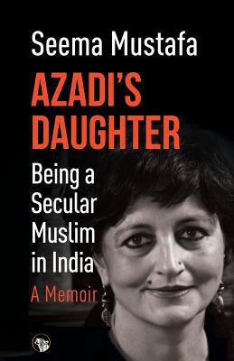 Azadi's Daughter, a Memoir: Being a Secular Mus... [Large Print] 9386582228 Book Cover