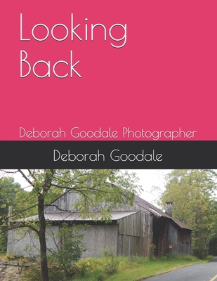 Looking Back: Deborah Goodale Photographer 1705310206 Book Cover