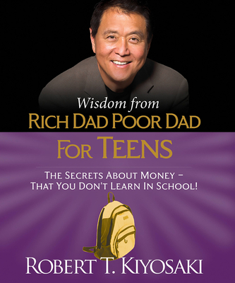Wisdom from Rich Dad, Poor Dad for Teens: The S... 0762461004 Book Cover