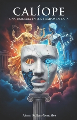 Calíope: Una tragedia en los tiempos de la IA [Spanish] B0GRGGC5T2 Book Cover