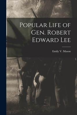 Popular Life of Gen. Robert Edward Lee 1017003505 Book Cover