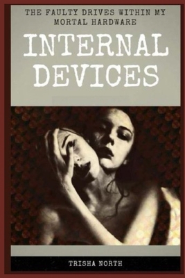 Internal Devices: The Faulty Drives Within My M... 1541327012 Book Cover