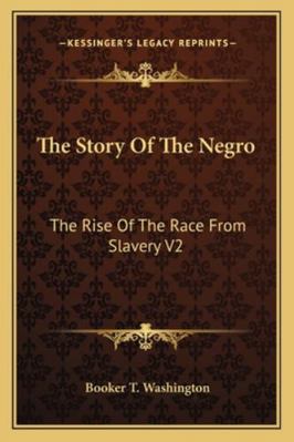 The Story Of The Negro: The Rise Of The Race Fr... 1162925302 Book Cover