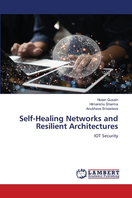 Self-Healing Networks and Resilient Architectures 6208446716 Book Cover