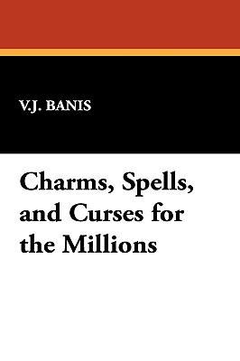 Charms, Spells, and Curses for the Millions 1434492427 Book Cover