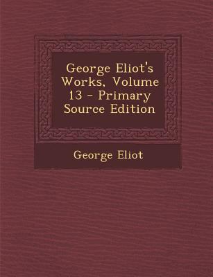 George Eliot's Works, Volume 13 1287451845 Book Cover