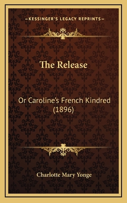 The Release: Or Caroline's French Kindred (1896) 1165217058 Book Cover