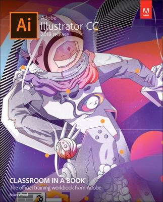Adobe Illustrator CC Classroom in a Book (2018 ... 0134852494 Book Cover