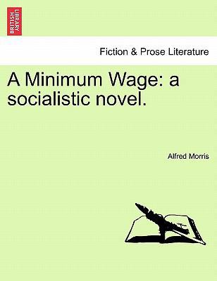 A Minimum Wage: A Socialistic Novel. 1241203172 Book Cover