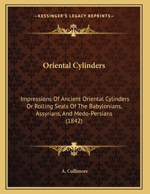 Oriental Cylinders: Impressions Of Ancient Orie... 1164821172 Book Cover