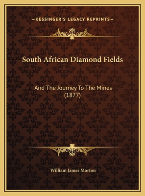 South African Diamond Fields: And The Journey T... 1169499465 Book Cover