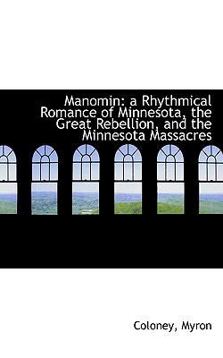 Manomin: A Rhythmical Romance of Minnesota, the... 1113521767 Book Cover