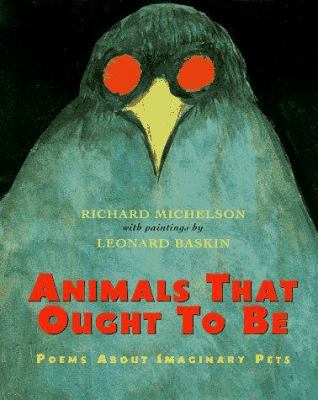 Animals That Ought to Be: Poems About Imaginary... 0689806353 Book Cover