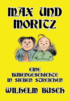 Max und Moritz: Eine Bubengeschichte in sieben ... [German] 1647645980 Book Cover