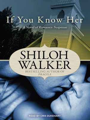 If You Know Her: A Novel of Romantic Suspense 1452657416 Book Cover
