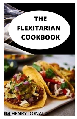 The Flexitarian Cookbook: The 100 percent flexi... B088SG65TH Book Cover