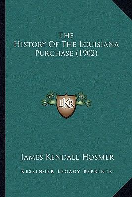 The History Of The Louisiana Purchase (1902) 1165602563 Book Cover