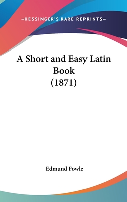 A Short and Easy Latin Book (1871) 1161854835 Book Cover