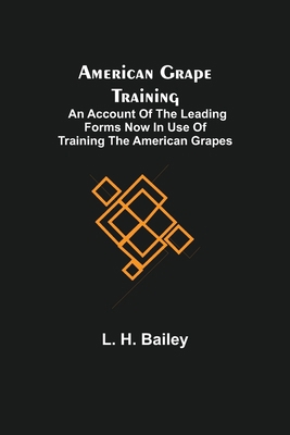 American Grape Training; An account of the lead... 9355116934 Book Cover