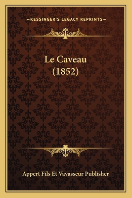 Le Caveau (1852) [French] 1167674650 Book Cover