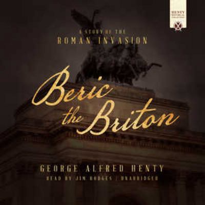 Beric the Briton: A Story of the Roman Invasion 150478376X Book Cover