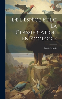 De l'espèce et de la classification en zoologie [French] 1020175737 Book Cover