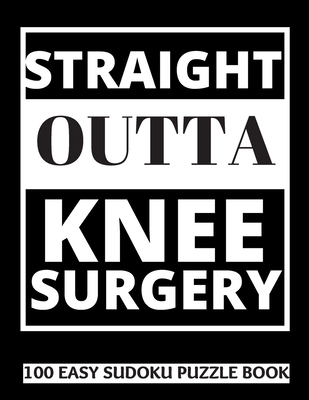 Straight Outta Knee Surgery: 100 Sudoku Puzzles... [Large Print] 1708610774 Book Cover