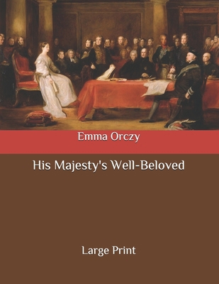 His Majesty's Well-Beloved: Large Print B08BF14N2P Book Cover