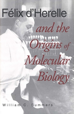Felix d'Herelle and the Origins of Molecular Bi... 0300071272 Book Cover