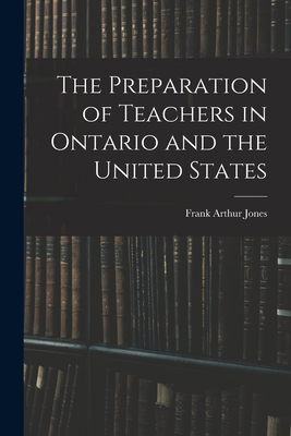 The Preparation of Teachers in Ontario and the ... 1014999049 Book Cover