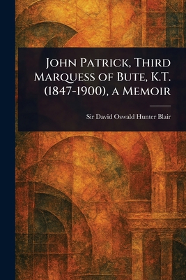 John Patrick, Third Marquess of Bute, K.T. (184... 1023410419 Book Cover