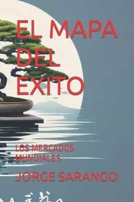 El Mapa del Exito: Los Mercados Mundiales [Spanish] B0CN5B22X3 Book Cover