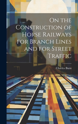 On the Construction of Horse Railways for Branc... 1020842679 Book Cover