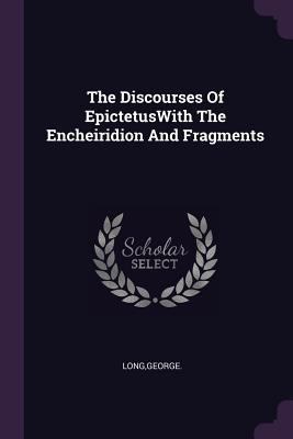 The Discourses Of EpictetusWith The Encheiridio... 1378956915 Book Cover