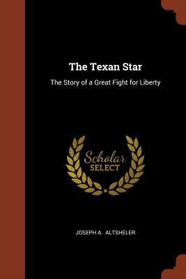 The Texan Star: The Story of a Great Fight for ... 1374966444 Book Cover