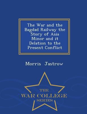 The War and the Bagdad Railway the Story of Asi... 129717996X Book Cover