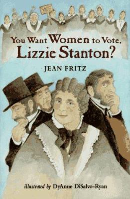 You Want Women to Vote, Lizzie Stanton? 0399227865 Book Cover
