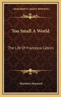 Too Small A World: The Life Of Francesca Cabrini 1164505424 Book Cover