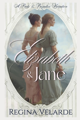 Elizabeth and Jane: A Pride and Prejudice Varia... B0DGV47LTM Book Cover