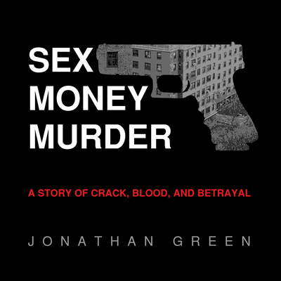 Sex Money Murder: A Story of Crack, Blood, and ... 1684412846 Book Cover