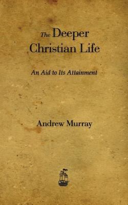 The Deeper Christian Life: An Aid to Its Attain... 1603865349 Book Cover