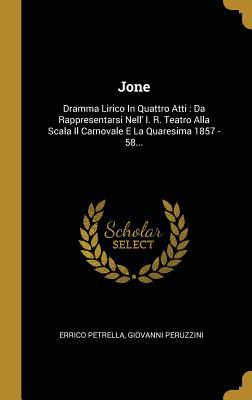 Jone: Dramma Lirico In Quattro Atti: Da Rappres... [Italian] 1011605686 Book Cover
