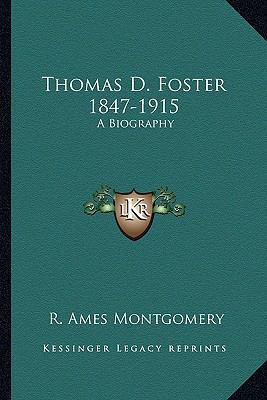 Thomas D. Foster 1847-1915: A Biography 1163135933 Book Cover
