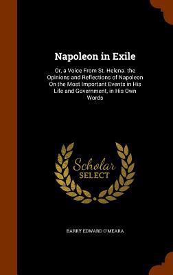 Napoleon in Exile: Or, a Voice From St. Helena.... 1346082472 Book Cover