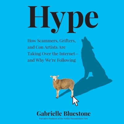 Hype Lib/E: How Scammers, Grifters, and Con Art... 1799958930 Book Cover