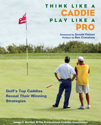 Think Like a Caddie, Play Like a Pro: Golf's To... 1416205705 Book Cover