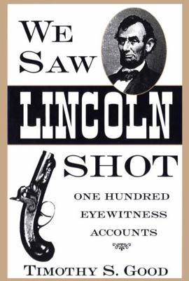 We Saw Lincoln Shot: One Hundred Eyewitness Acc... 087805779X Book Cover