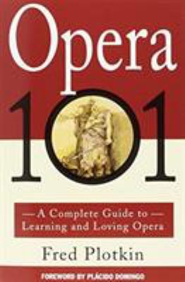 Opera 101: A Complete Guide to Learning and Lov... 0786880252 Book Cover