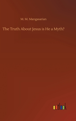 The Truth About Jesus is He a Myth? 3752442549 Book Cover