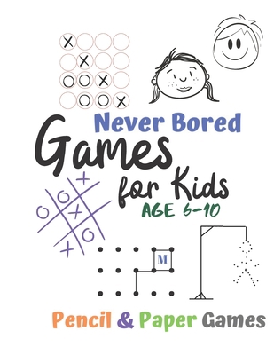 Games for Kids Age 6-10: Never Bored --Paper & ... 1710897880 Book Cover